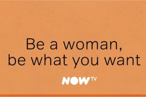 NOW TV - Be a woman, be what you want